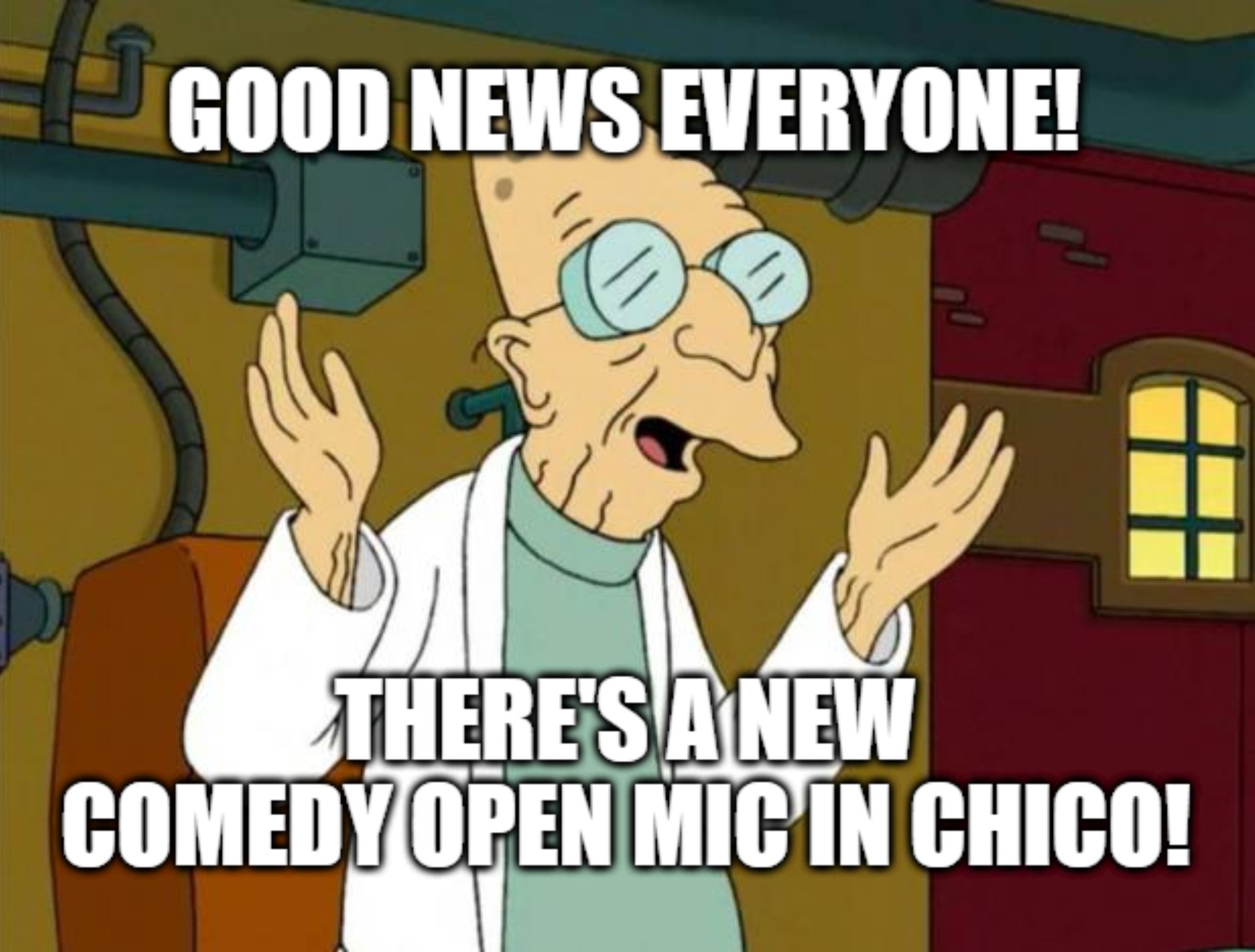 GOOD NEWS EVERYONE! THERE'S A NEW COMEDY OPEN MIC IN CHICO!